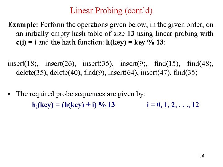 Linear Probing (cont’d) Example: Perform the operations given below, in the given order, on