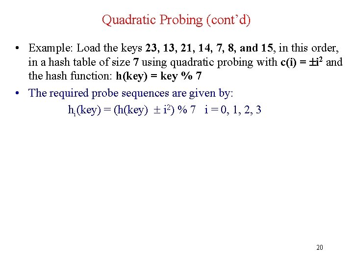 Quadratic Probing (cont’d) • Example: Load the keys 23, 13, 21, 14, 7, 8,