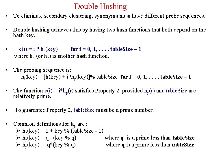Double Hashing • To eliminate secondary clustering, synonyms must have different probe sequences. •