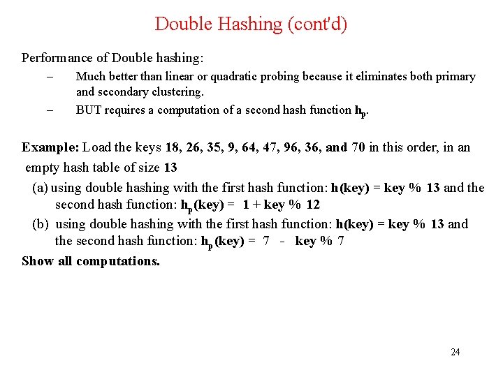 Double Hashing (cont'd) Performance of Double hashing: – – Much better than linear or