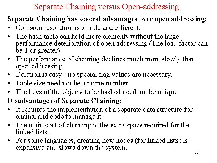Separate Chaining versus Open-addressing Separate Chaining has several advantages over open addressing: • Collision