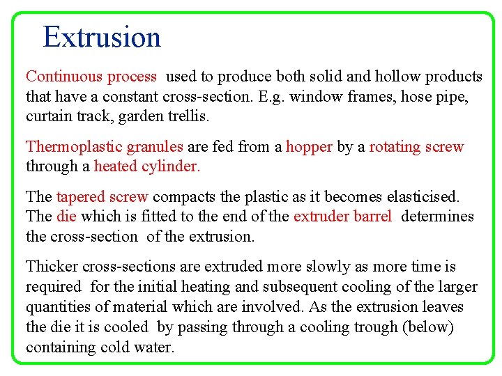 Extrusion Continuous process used to produce both solid and hollow products that have a