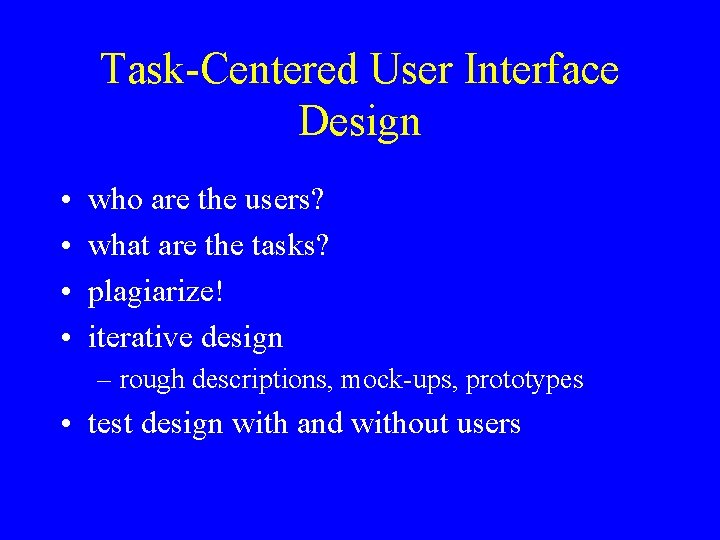 Task-Centered User Interface Design • • who are the users? what are the tasks?