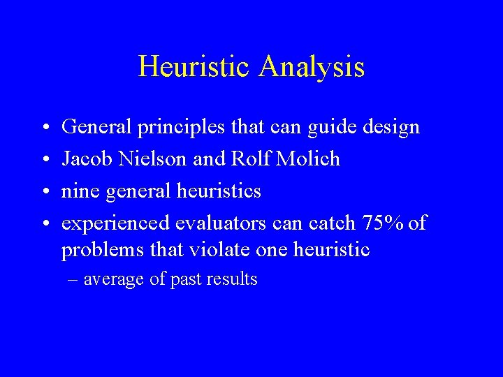 Heuristic Analysis • • General principles that can guide design Jacob Nielson and Rolf