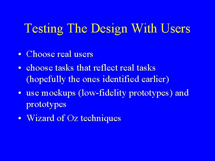 Testing The Design With Users • Choose real users • choose tasks that reflect