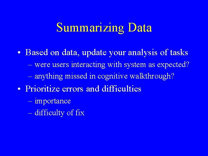 Summarizing Data • Based on data, update your analysis of tasks – were users