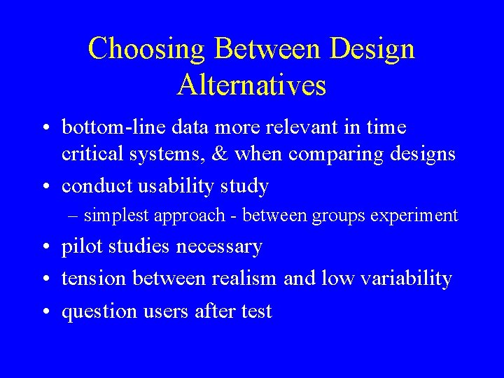 Choosing Between Design Alternatives • bottom-line data more relevant in time critical systems, &