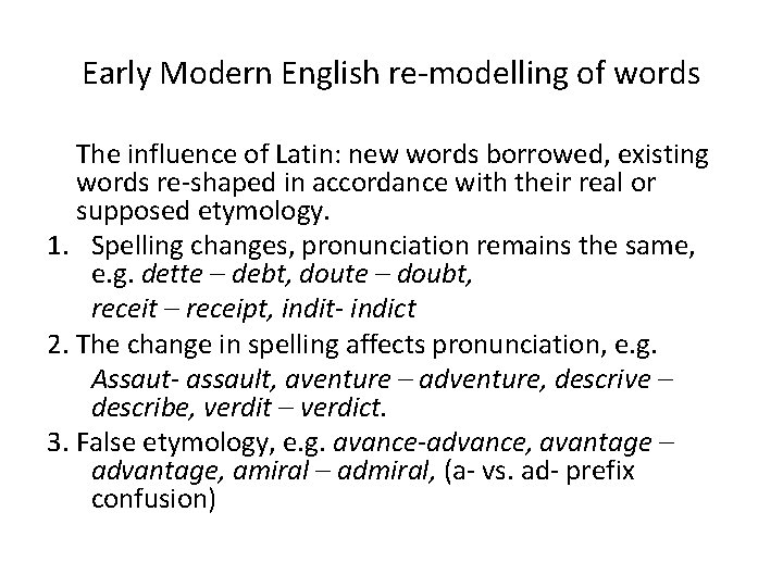 Early Modern English re-modelling of words The influence of Latin: new words borrowed, existing