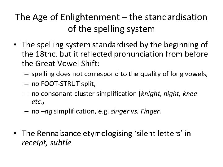 The Age of Enlightenment – the standardisation of the spelling system. • The spelling