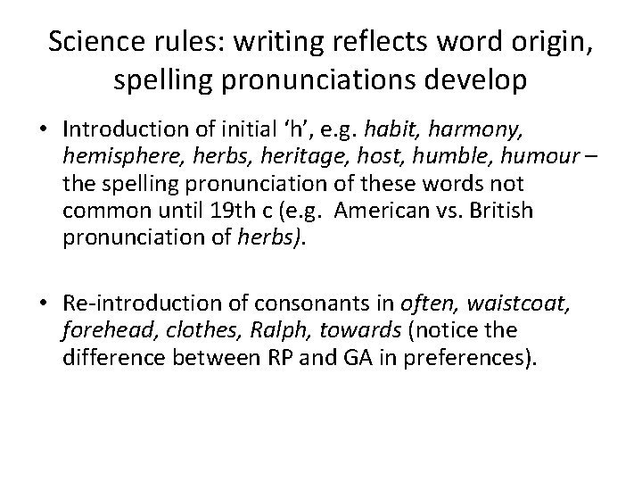 Science rules: writing reflects word origin, spelling pronunciations develop • Introduction of initial ‘h’,