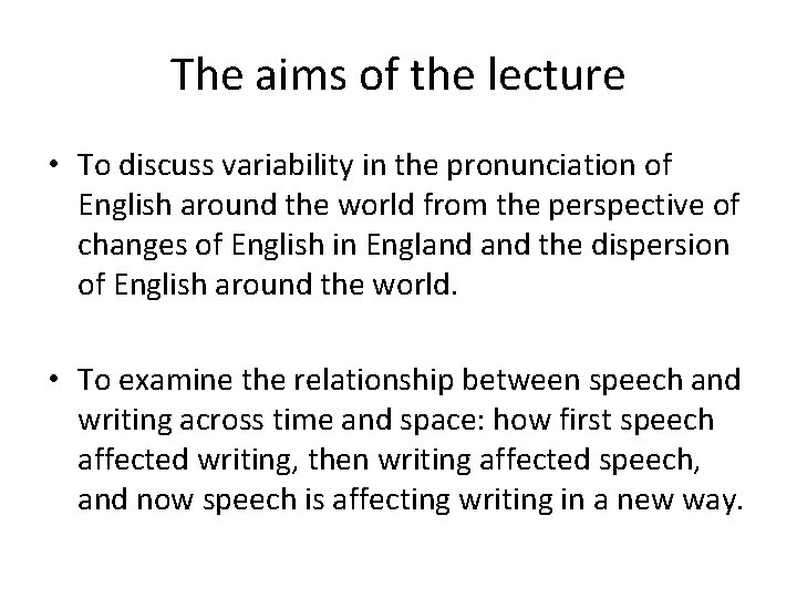 The aims of the lecture • To discuss variability in the pronunciation of English