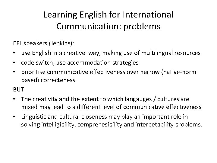 Learning English for International Communication: problems EFL speakers (Jenkins): • use English in a