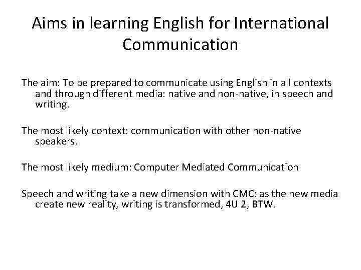 Aims in learning English for International Communication The aim: To be prepared to communicate