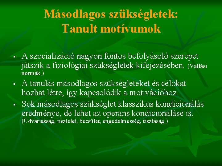 Másodlagos szükségletek: Tanult motívumok § A szocializáció nagyon fontos befolyásoló szerepet játszik a fiziológiai