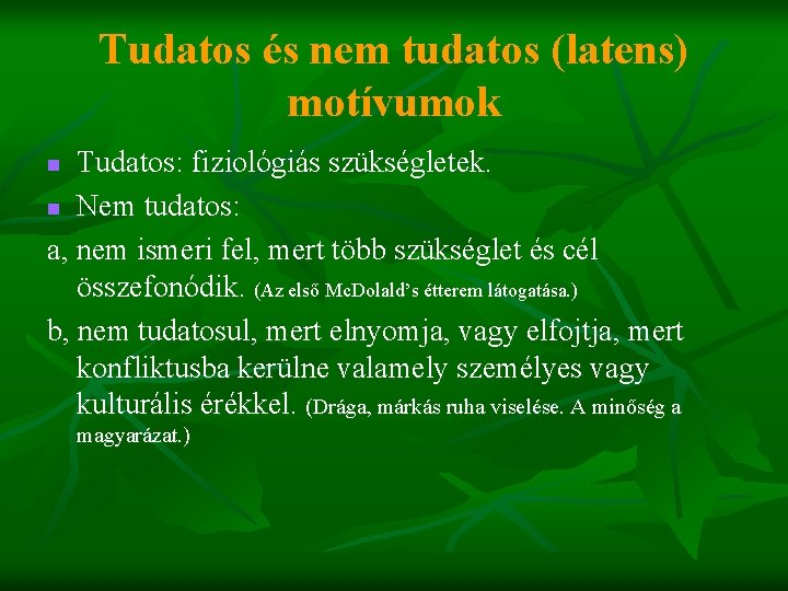 Tudatos és nem tudatos (latens) motívumok Tudatos: fiziológiás szükségletek. n Nem tudatos: a, nem