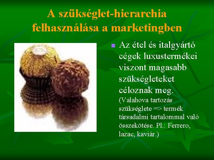 A szükséglet-hierarchia felhasználása a marketingben n Az étel és italgyártó cégek luxustermékei viszont magasabb