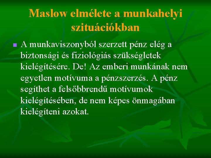 Maslow elmélete a munkahelyi szituációkban n A munkaviszonyból szerzett pénz elég a biztonsági és