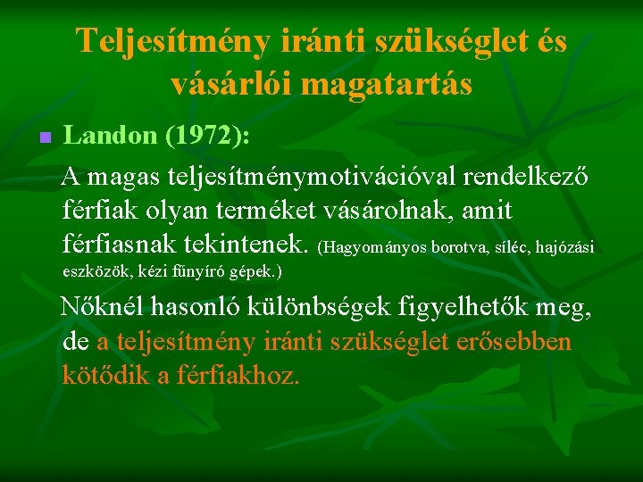 Teljesítmény iránti szükséglet és vásárlói magatartás n Landon (1972): A magas teljesítménymotivációval rendelkező férfiak