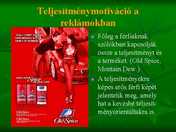 Teljesítménymotiváció a reklámokban n n Főleg a férfiaknak szólókban kapcsolják össze a teljesítményt és