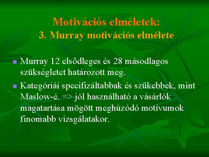 Motivációs elméletek: 3. Murray motivációs elmélete n n Murray 12 elsődleges és 28 másodlagos