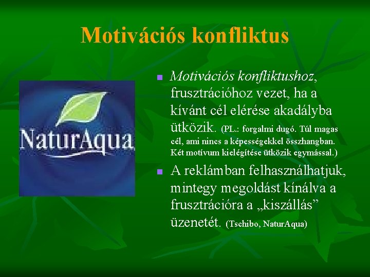 Motivációs konfliktus n Motivációs konfliktushoz, frusztrációhoz vezet, ha a kívánt cél elérése akadályba ütközik.