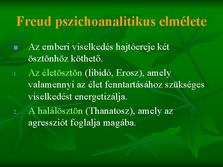 Freud pszichoanalitikus elmélete n 1. 2. Az emberi viselkedés hajtóereje két ösztönhöz köthető. Az