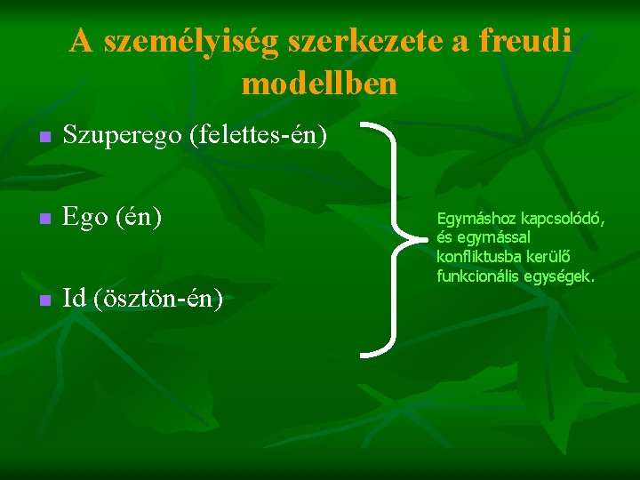 A személyiség szerkezete a freudi modellben n Szuperego (felettes-én) n Ego (én) n Id