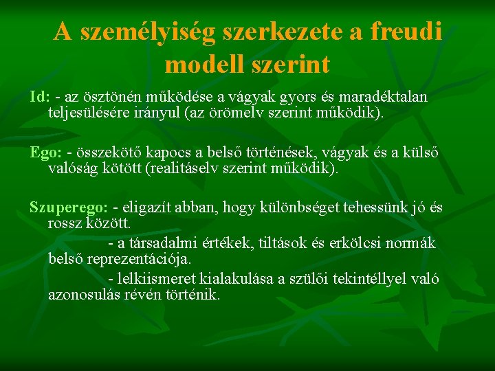 A személyiség szerkezete a freudi modell szerint Id: - az ösztönén működése a vágyak