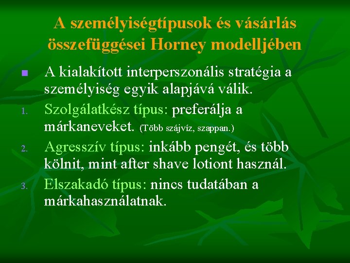 A személyiségtípusok és vásárlás összefüggései Horney modelljében n 1. 2. 3. A kialakított interperszonális