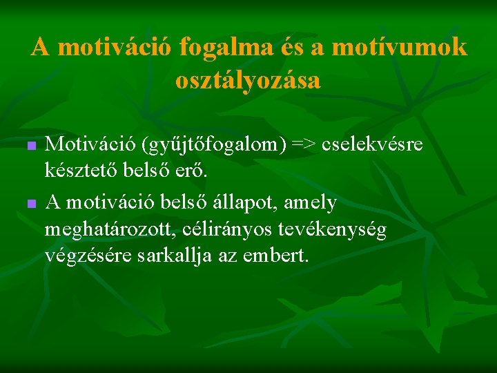 A motiváció fogalma és a motívumok osztályozása n n Motiváció (gyűjtőfogalom) => cselekvésre késztető