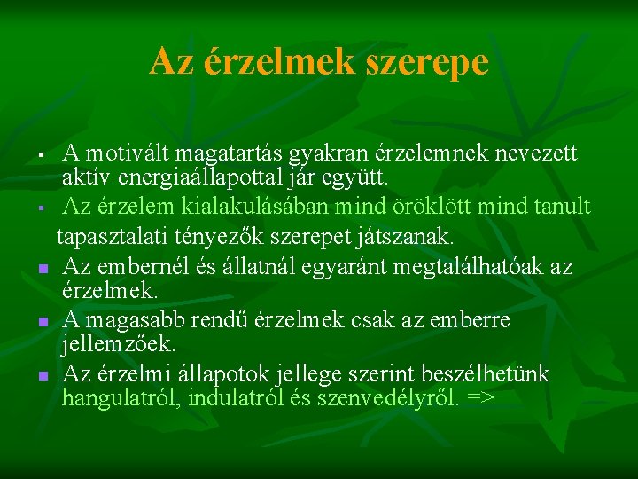 Az érzelmek szerepe A motivált magatartás gyakran érzelemnek nevezett aktív energiaállapottal jár együtt. §