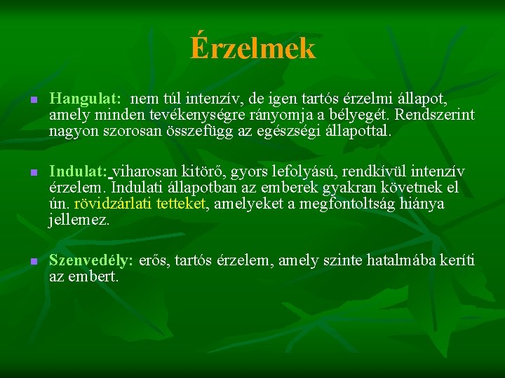 Érzelmek n n n Hangulat: nem túl intenzív, de igen tartós érzelmi állapot, amely