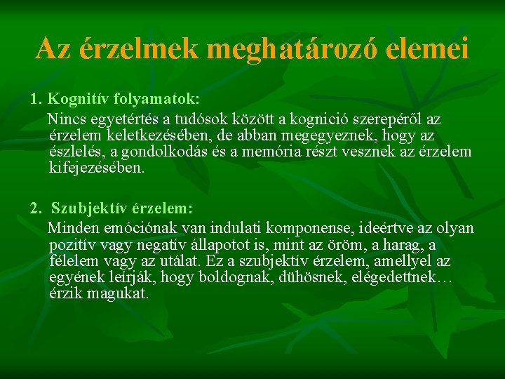 Az érzelmek meghatározó elemei 1. Kognitív folyamatok: Nincs egyetértés a tudósok között a kognició