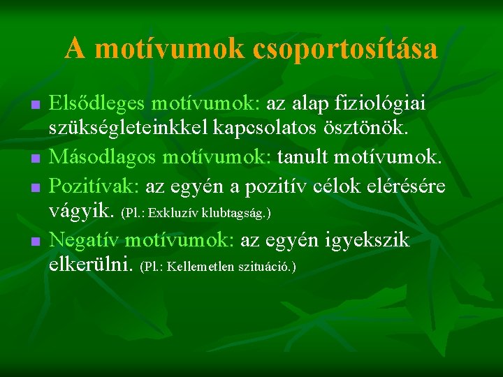 A motívumok csoportosítása n n Elsődleges motívumok: az alap fiziológiai szükségleteinkkel kapcsolatos ösztönök. Másodlagos