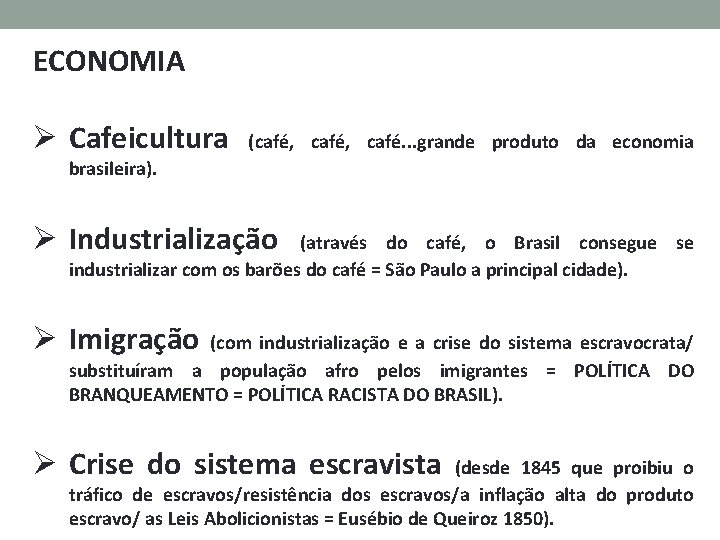 ECONOMIA Ø Cafeicultura (café, café. . . grande produto da economia brasileira). Ø Industrialização