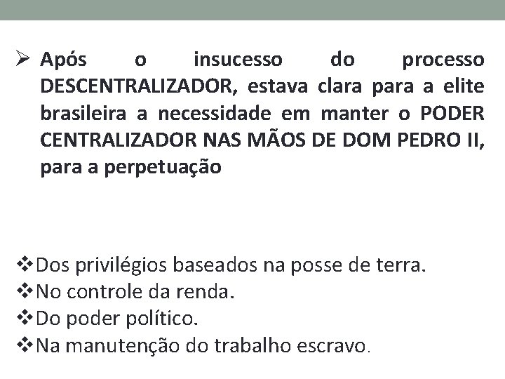 Ø Após o insucesso do processo DESCENTRALIZADOR, estava clara para a elite brasileira a