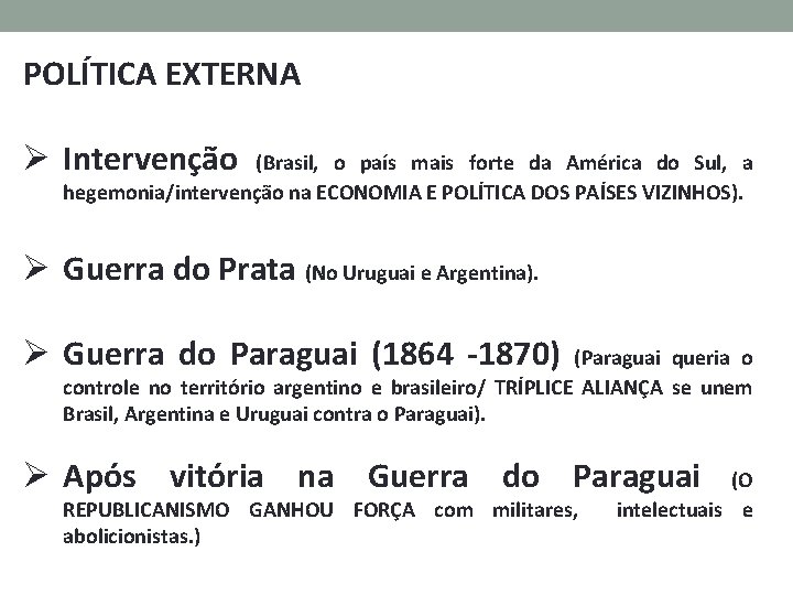 POLÍTICA EXTERNA Ø Intervenção (Brasil, o país mais forte da América do Sul, a