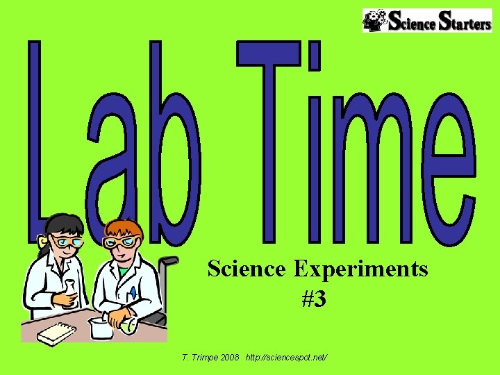 Science Experiments #3 T. Trimpe 2008 http: //sciencespot. net/ 