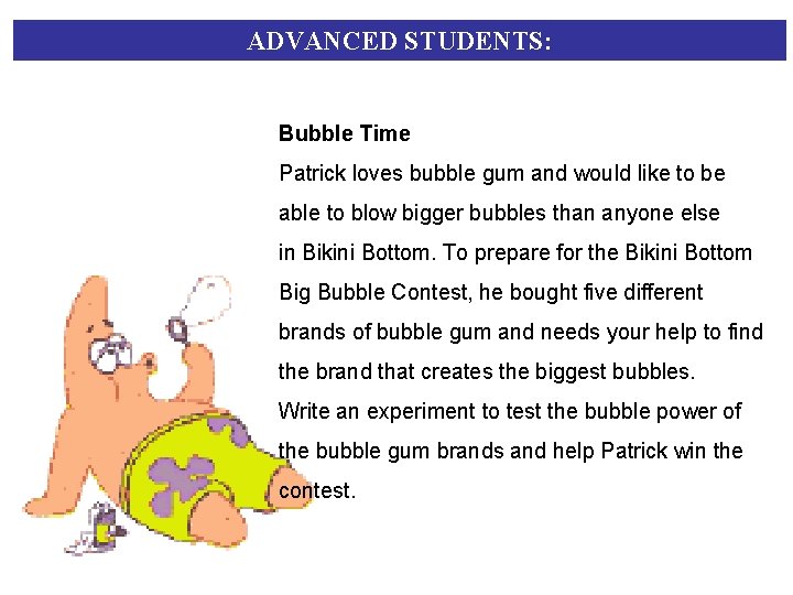 ADVANCED STUDENTS: Bubble Time Patrick loves bubble gum and would like to be able