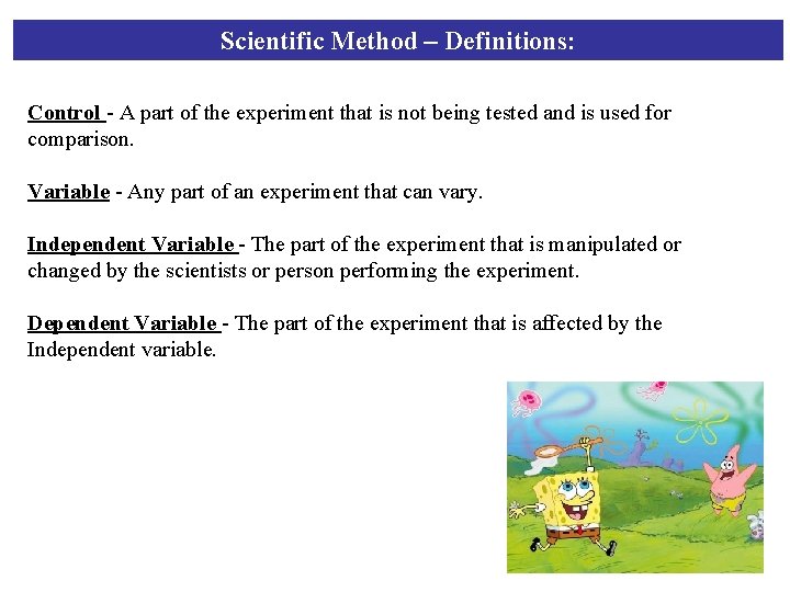 Scientific Method – Definitions: Control - A part of the experiment that is not