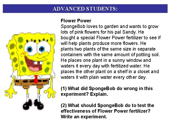 ADVANCED STUDENTS: Flower Power Sponge. Bob loves to garden and wants to grow lots