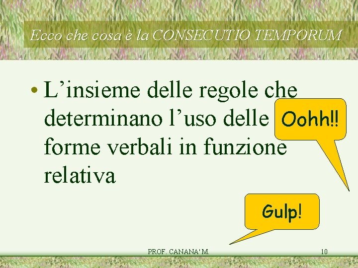 Ecco che cosa è la CONSECUTIO TEMPORUM • L’insieme delle regole che determinano l’uso Ecco che cosa è la CONSECUTIO TEMPORUM • L’insieme delle regole che determinano l’uso