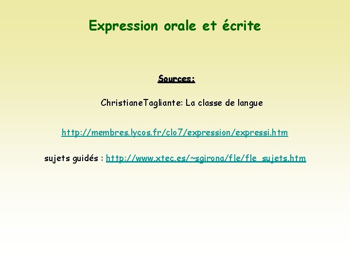 Expression orale et écrite Sources: Christiane. Tagliante: La classe de langue http: //membres. lycos.