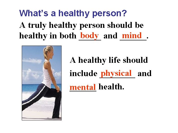 What’s a healthy person? A truly healthy person should be body and ______. mind