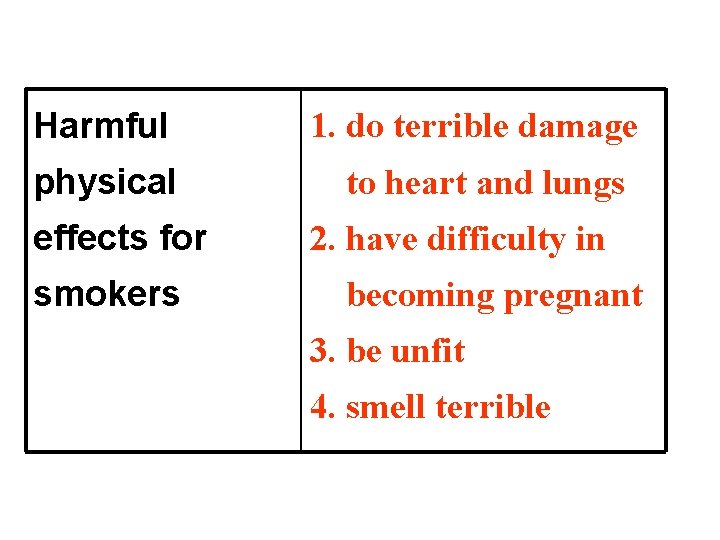 Harmful physical effects for smokers 1. do terrible damage to heart and lungs 2.