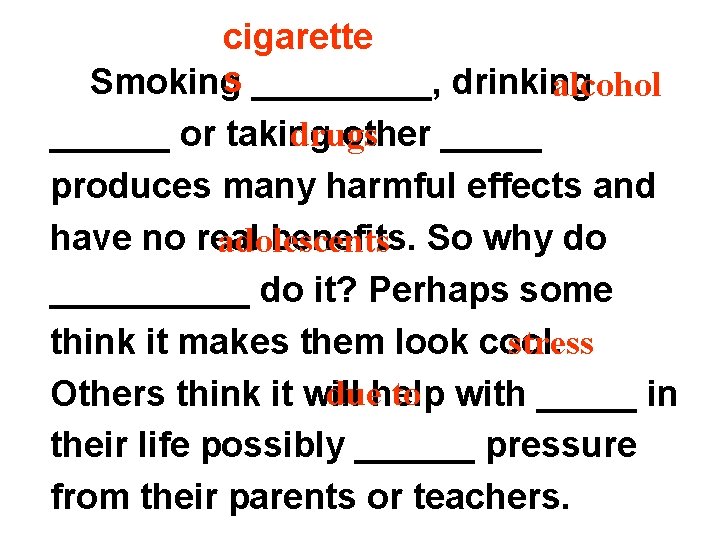 cigarette s _____, drinking Smoking alcohol ______ or taking other _____ drugs produces many