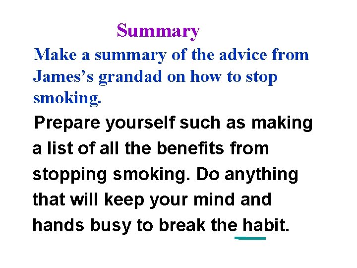Summary Make a summary of the advice from James’s grandad on how to stop