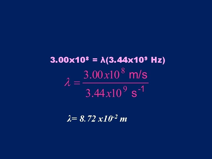 3. 00 x 108 = λ(3. 44 x 109 Hz) λ= 8. 72 x