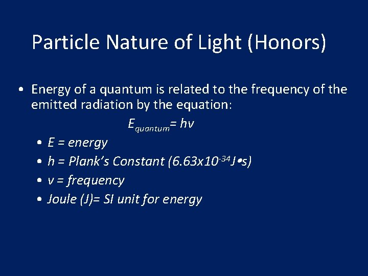 Particle Nature of Light (Honors) • Energy of a quantum is related to the