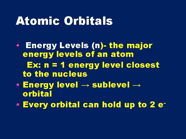 Atomic Orbitals • Energy Levels (n)- the major energy levels of an atom Ex: